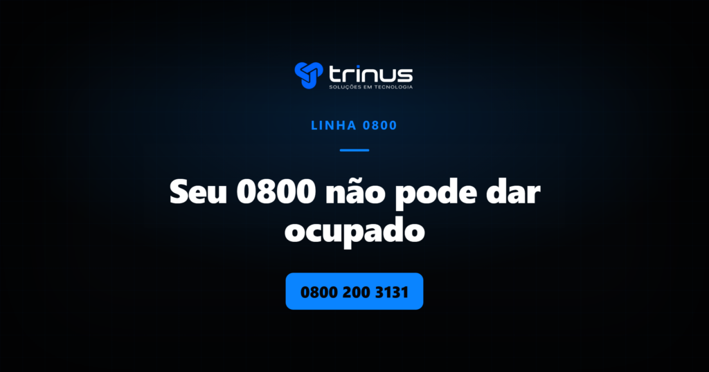 Trinus: seu 0800 não pode dar ocupado