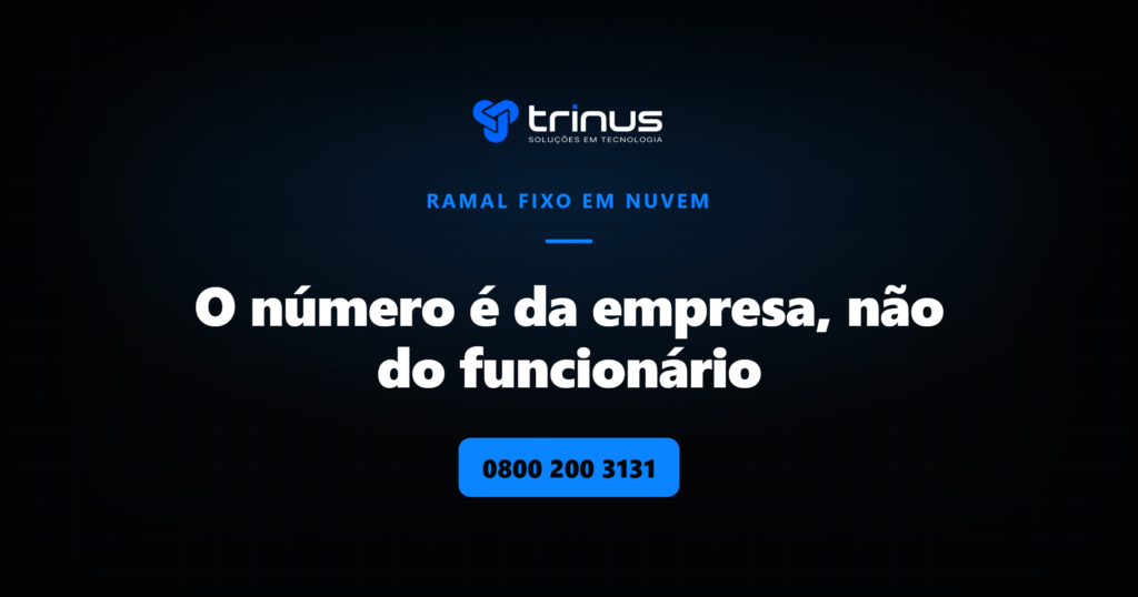 Trinus: o número é da empresa, ramal fixo em nuvem
