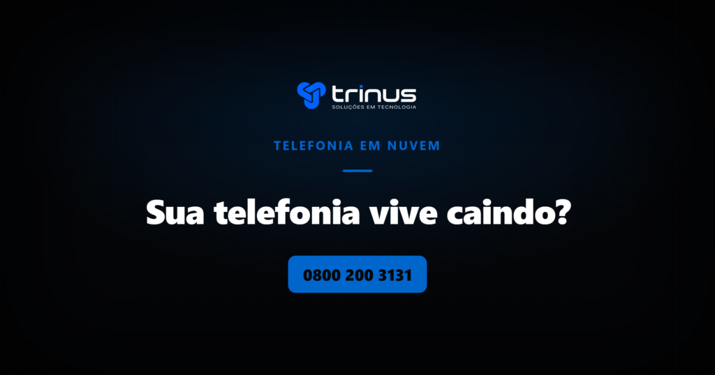 Telefonia em nuvem Trinus para telefonia de empresa que vive caindo