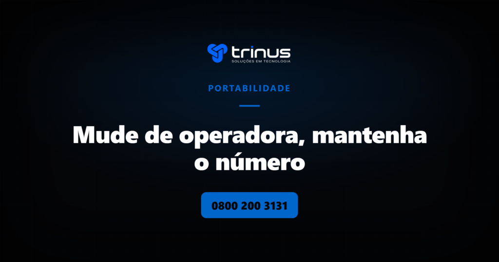 Portabilidade Trinus, mude de operadora e mantenha o numero da empresa