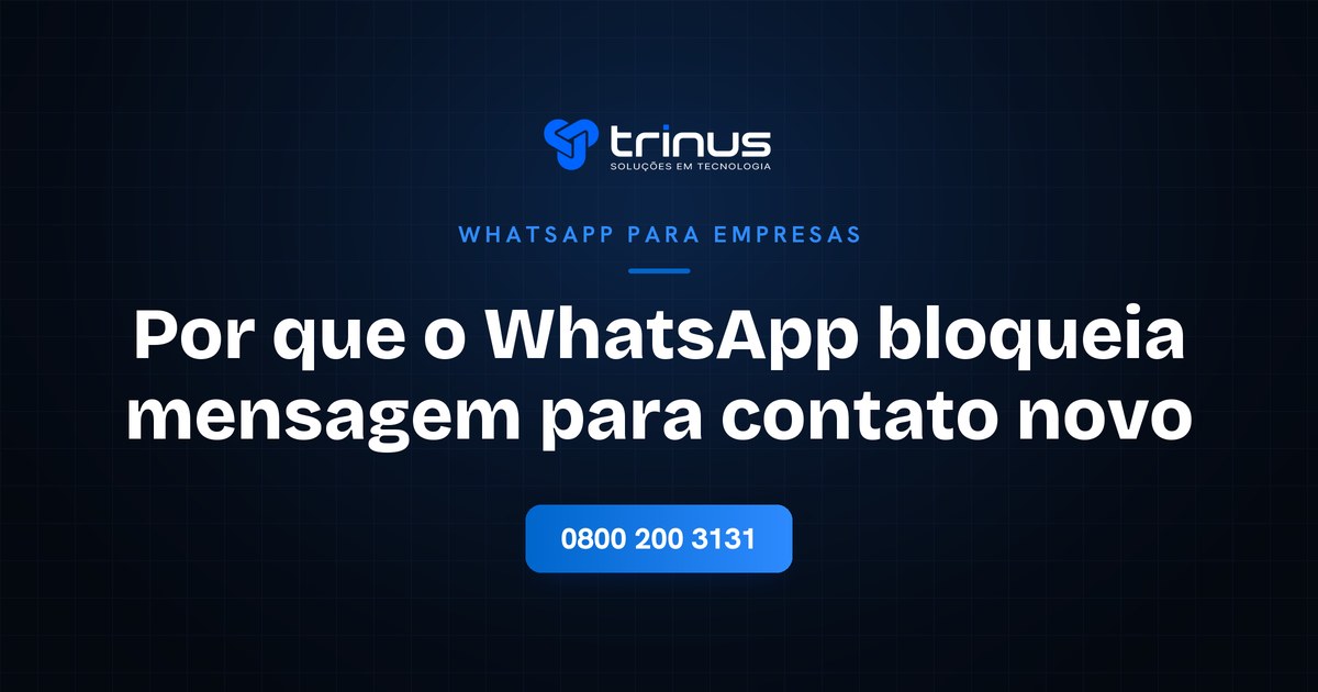 Por que o WhatsApp bloqueia mensagem para contato novo
