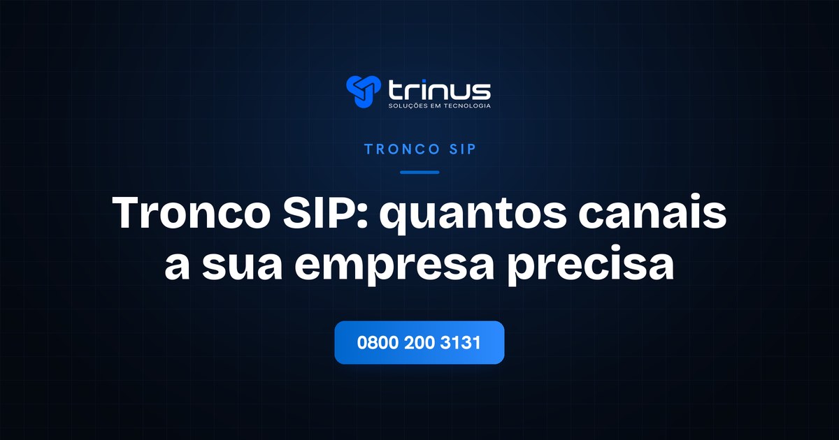 Tronco SIP, o que é e quantos canais a empresa precisa